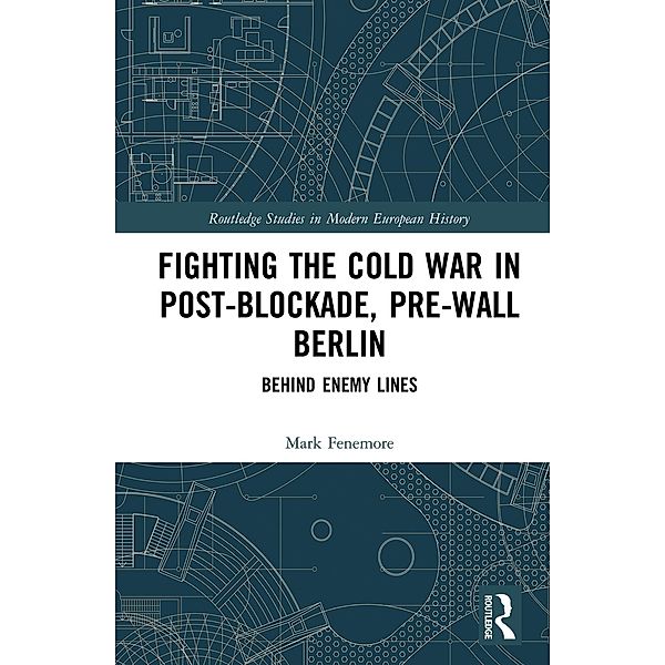 Fighting the Cold War in Post-Blockade, Pre-Wall Berlin, Mark Fenemore