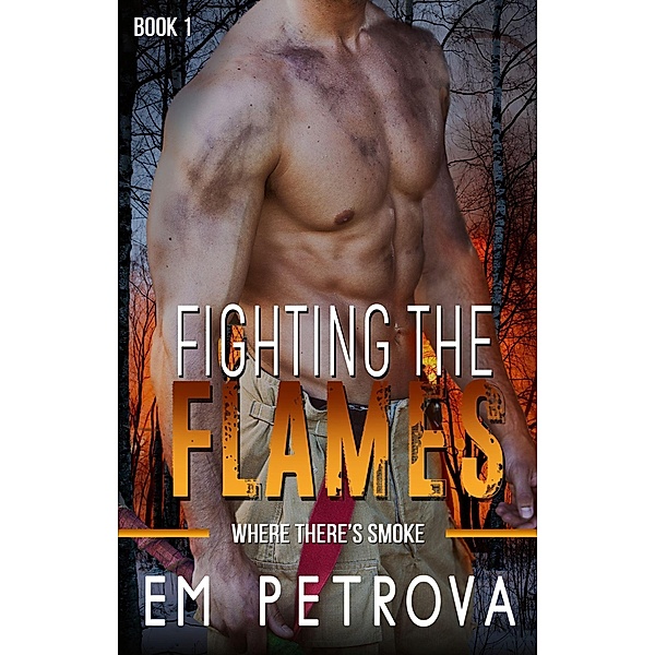 Fighting the Flames (Where There's Smoke, #1) / Where There's Smoke, Em Petrova