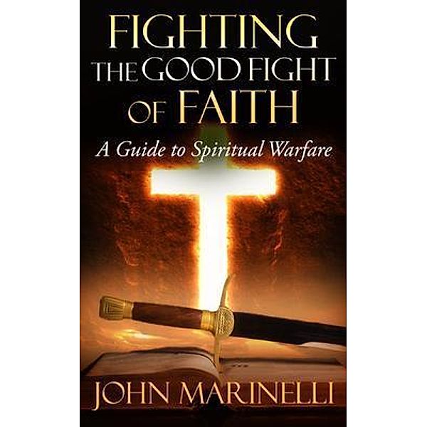 Fighting The Good Fight of Faith, John Marinelli