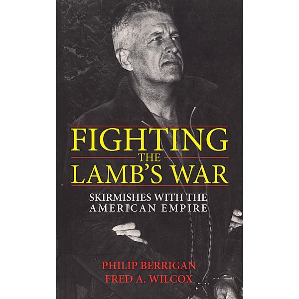 Fighting the Lamb's War, Philip Berrigan, Fred A. Wilcox