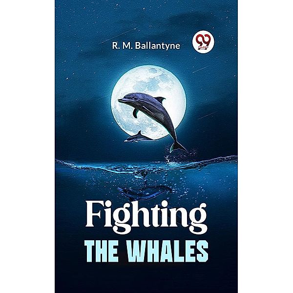Fighting The Whales, R. M. Ballantyne