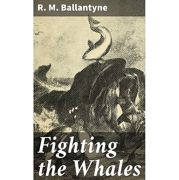 Fighting the Whales, R. M. Ballantyne