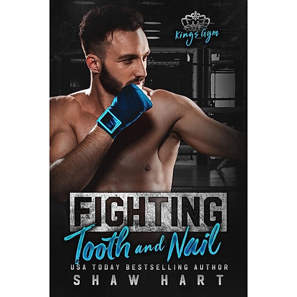 Fighting Tooth & Nail (Kings Gym, #2) / Kings Gym, Shaw Hart