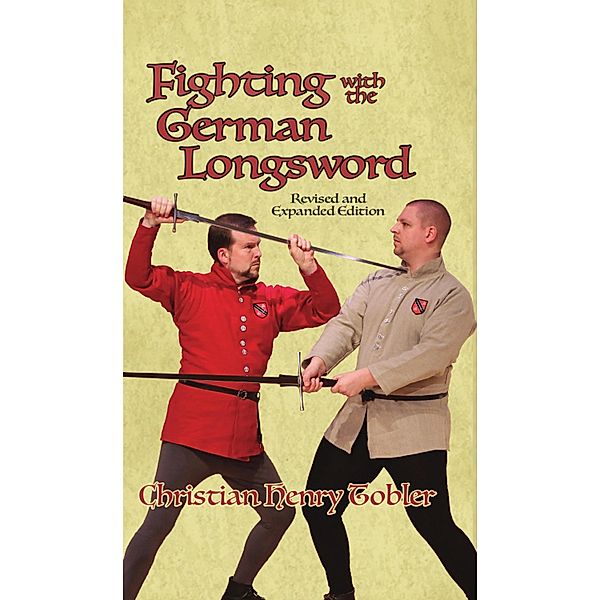 Fighting with the German Longsword -- Revised and Expanded Edition, Christian Tobler