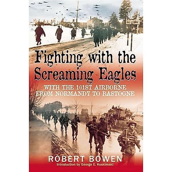 Fighting with the Screaming Eagles, Robert Bowen