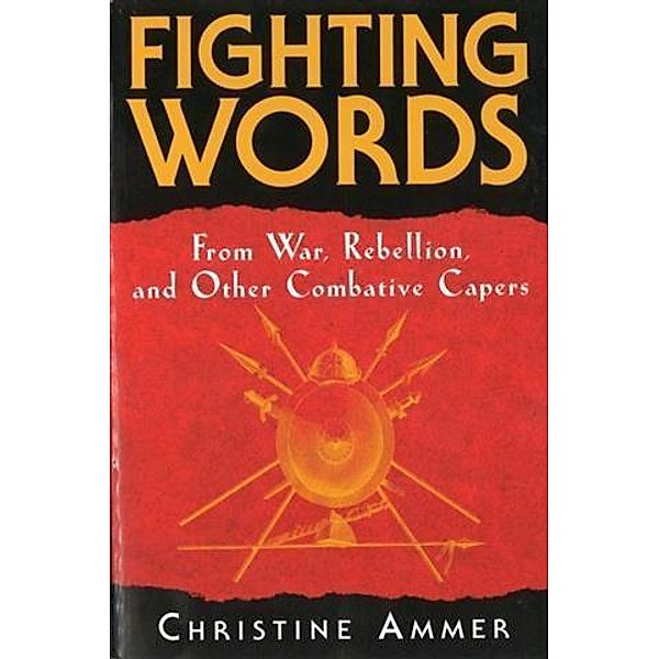 Fighting Words from War, Rebellion, and Other Combative Capers, Christine Ammer