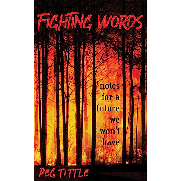 Fighting Words: notes for a future we won't have, Peg Tittle