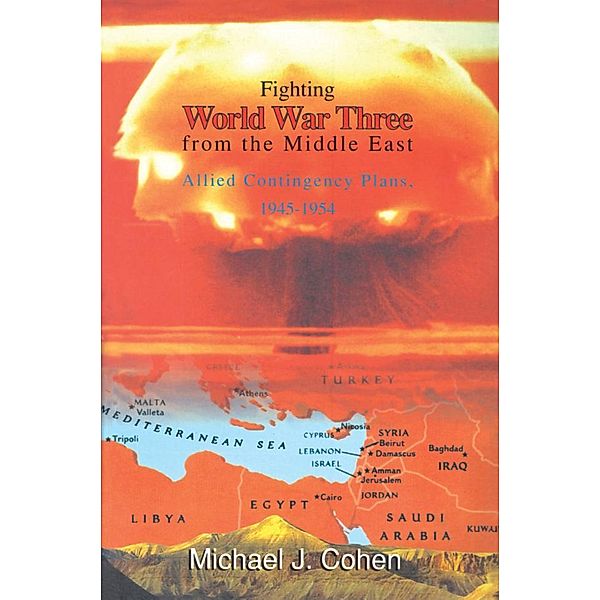 Fighting World War Three from the Middle East, Michael J. Cohen
