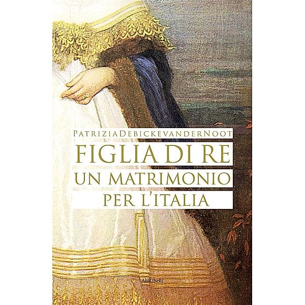 Figlia di Re: un matrimonio per l'Italia, Patrizia Debicke Van Der Noot