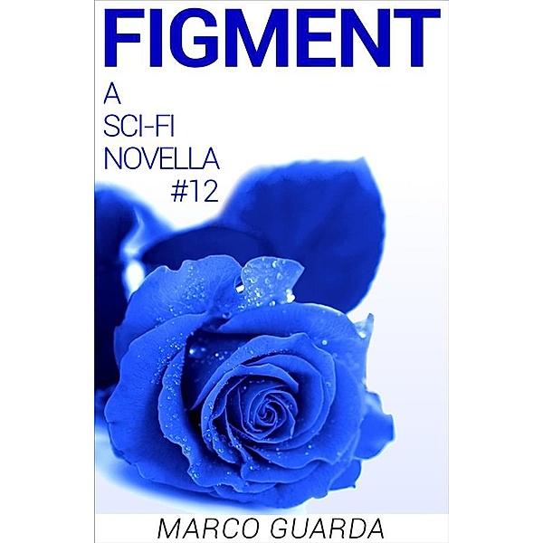 Figment (A Science Fiction Novella #12), Marco Guarda