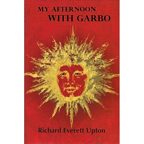 Figments and Fragments: My Afternoon with Garbo, Richard Everett Upton