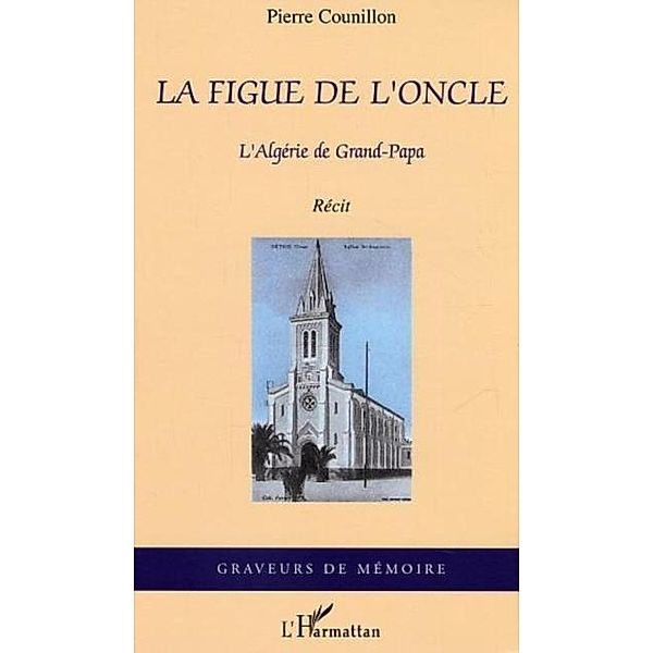 Figue de l'oncle l'algerie degrand-papa / Hors-collection, Counillon Pierre