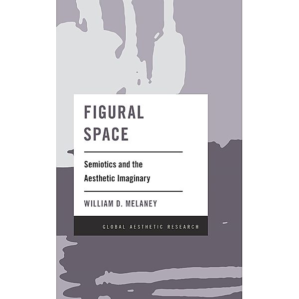 Figural Space / Global Aesthetic Research, William D. Melaney