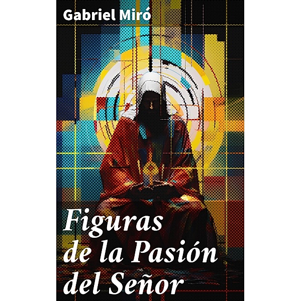 Figuras de la Pasión del Señor, Gabriel Miró