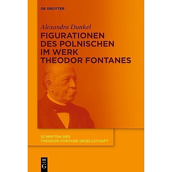Figurationen des Polnischen im Werk Theodor Fontanes / Schriften der Theodor Fontane Gesellschaft Bd.10, Alexandra Dunkel