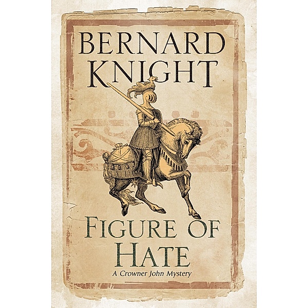 Figure of Hate / A Crowner John Mystery Bd.9, Bernard Knight