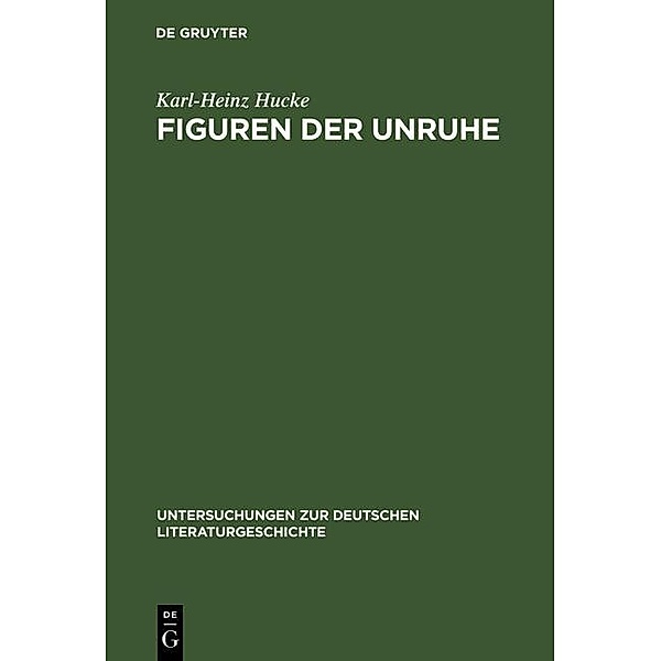 Figuren der Unruhe / Untersuchungen zur deutschen Literaturgeschichte Bd.64, Karl-Heinz Hucke