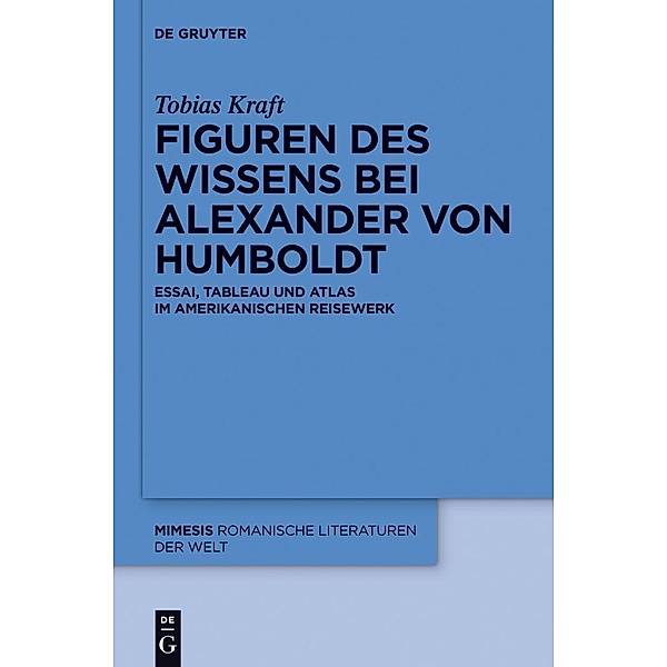 Figuren des Wissens bei Alexander von Humboldt / mimesis Bd.59, Tobias Kraft