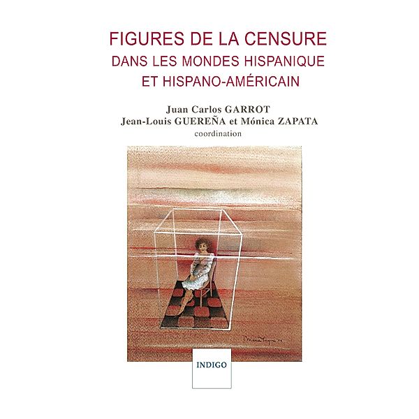 Figures de la censure dans les mondes hispaniques et hispano-américain, Juan Carlos Garrot, Jean-Louis Guerena, Monica (Coordination) Zapata