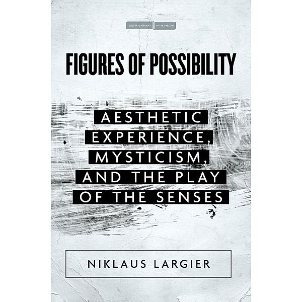 Figures of Possibility / Cultural Memory in the Present, Niklaus Largier