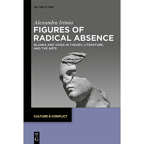 Figures of Radical Absence / Culture & Conflict Bd.24, Alexandra-Ecaterina Irimia