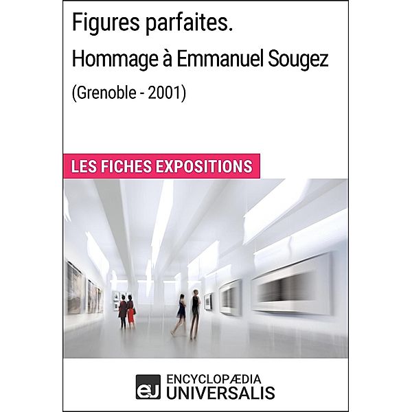 Figures parfaites. Hommage à Emmanuel Sougez (Grenoble - 2001), Encyclopaedia Universalis
