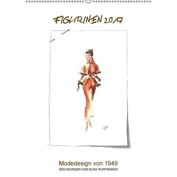 FIGURINEN 2017 - Modedesign von 1949 - Zeichnungen von Elina Ruffinengo (Wandkalender 2017 DIN A2 hoch), Rolando Ruffinengo / Elina Ruffinengo