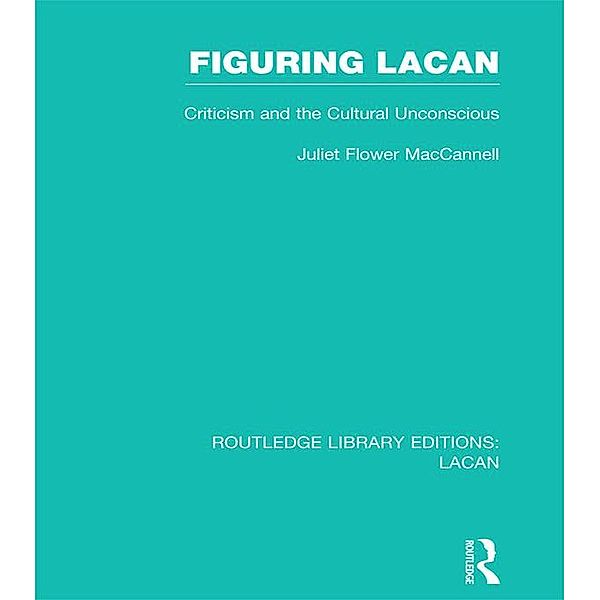 Figuring Lacan (RLE: Lacan), Juliet Flower Maccannell