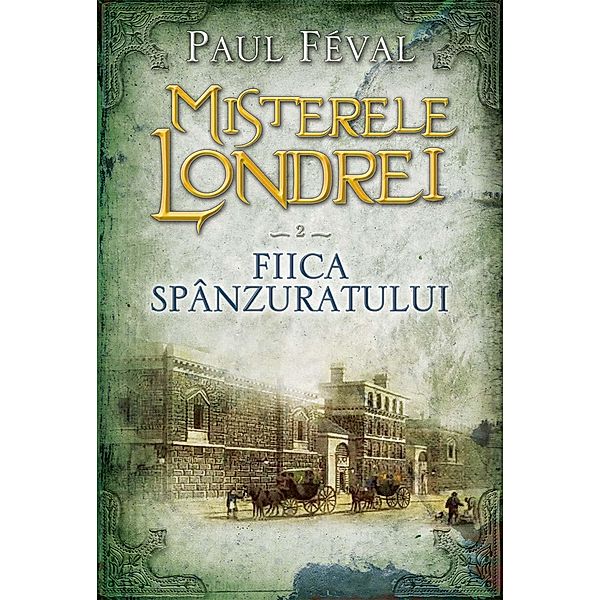 Fiica spânzuratului / Misterele Londrei Bd.2, Paul Féval