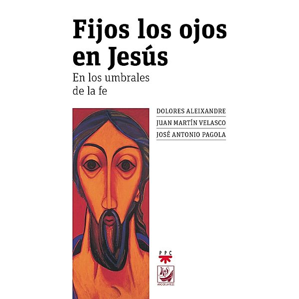 Fijos los ojos en Jesús, Juan Martín Velasco, José Antonio Pagola Elorza, Dolores Aleixandre Parra