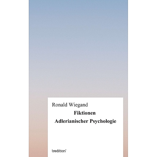 Fiktionen Adlerianischer Psychologie, Ronald Wiegand