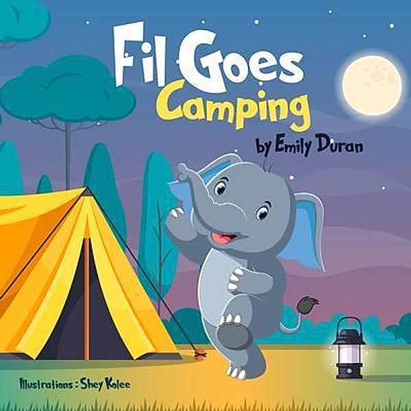 Fil Goes Camping / Fil the Elephant, Emily Duran