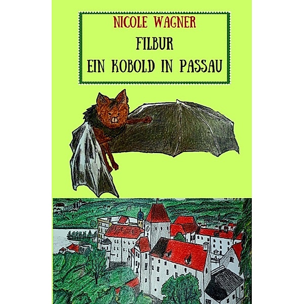 Filbur - Ein Kobold in Passau, Nicole Wagner