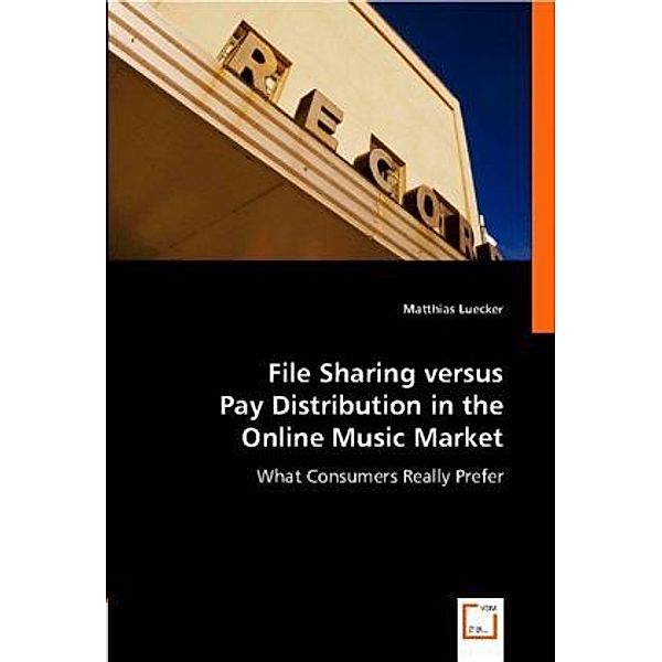 File Sharing versus Pay Distribution in the Online Music Market, Matthias Luecker