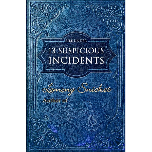 File Under: 13 Suspicious Incidents, Lemony Snicket