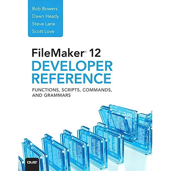 FileMaker 12 Developers Reference, Bowers Bob, Lane Steve, Love Scott, Heady Dawn
