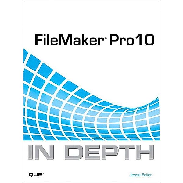 FileMaker Pro 10 In Depth, Jesse Feiler