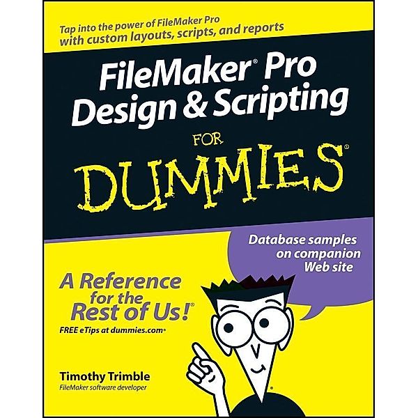 FileMaker Pro Design and Scripting For Dummies, Timothy Trimble