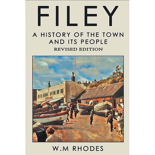 Filey a History of the Town and Its People., W. M. Rhodes