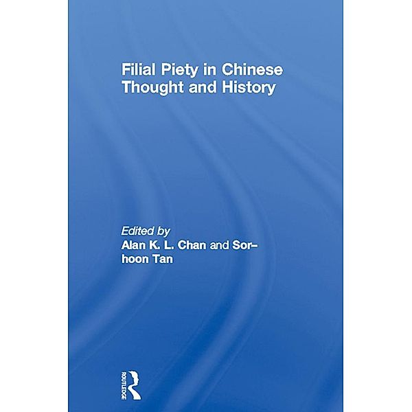 Filial Piety in Chinese Thought and History, Alan Chan, Sor-Hoon Tan