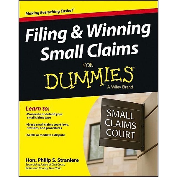 Filing and Winning Small Claims For Dummies, Philip Straniere
