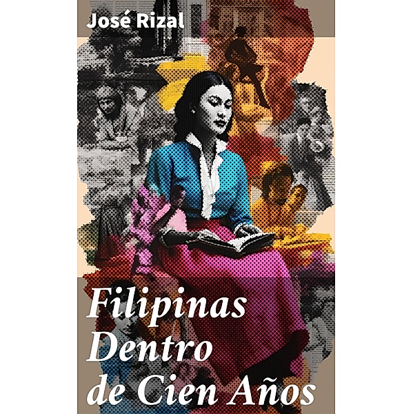 Filipinas Dentro de Cien Años, JOSÉ RIZAL