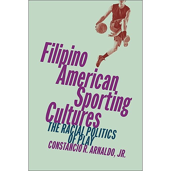 Filipino American Sporting Cultures, Constancio R. Arnaldo Jr.