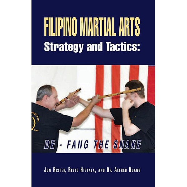 Filipino Martial Arts Strategy and Tactics, Dr. Alfred Huang, Jon Rister, Risto Hietala