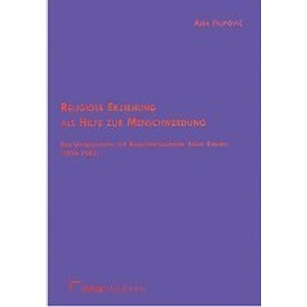 Filipovic, A: Religiöse Erziehung als Hilfe zur Menschwerdun, Ana Filipovic