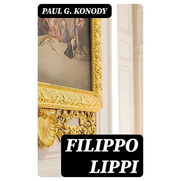Filippo Lippi, Paul G. Konody