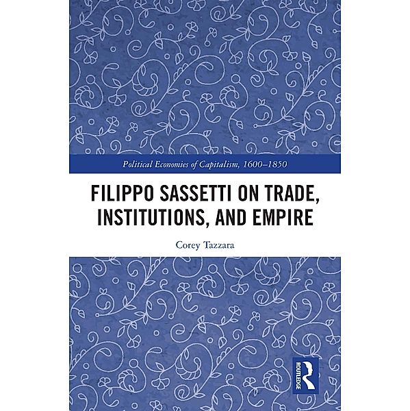 Filippo Sassetti on Trade, Institutions and Empire, Corey Tazzara