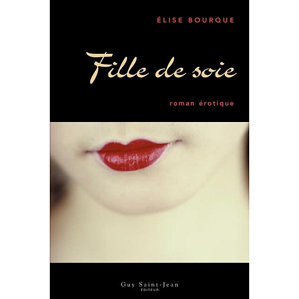 Fille de soie / Guy Saint-Jean Editeur, Bourque Elise Bourque