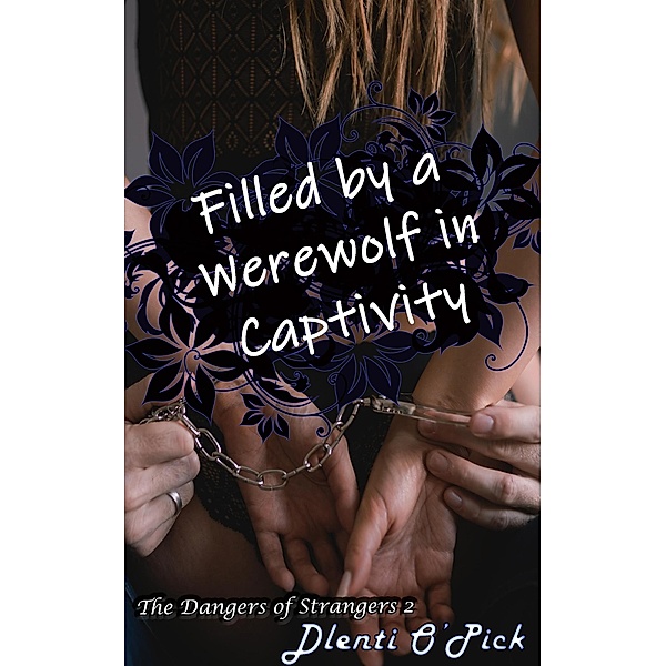 Filled by a Werewolf in Captivity (The Dangers of Strangers, #2) / The Dangers of Strangers, Dlenti O'Pick