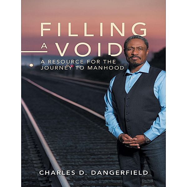 Filling a Void: A Resource for the Journey to Manhood / CD DANGERFIELD ENTERPRISES, Charles D. Dangerfield